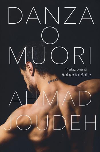 Danza o muori - Ahmad Joudeh - Libro DeA Planeta Libri 2018 | Libraccio.it