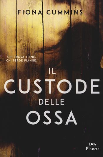 Il custode delle ossa - Fiona Cummins - Libro DeA Planeta Libri 2018, Narrativa italiana | Libraccio.it