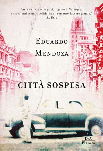 Città sospesa. Madrid 1936 - Eduardo Mendoza - Libro DeA Planeta Libri 2018 | Libraccio.it