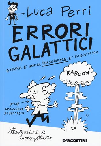 Errori galattici. Errare è umano, perseverare è scientifico - Luca Perri - Libro De Agostini 2018 | Libraccio.it