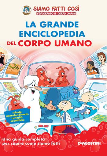 La grande enciclopedia del corpo umano. Siamo fatti così. Esplorando il corpo umano  - Libro De Agostini 2019, Esplorando | Libraccio.it
