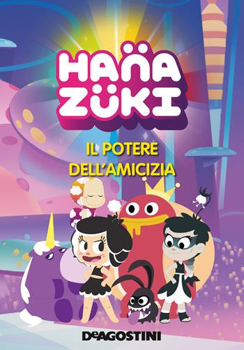 Il potere dell'amicizia. Hanazuki  - Libro De Agostini 2018 | Libraccio.it
