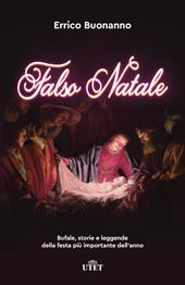 Falso Natale. Bufale, storie e leggende della festa più importante dell'anno. Con ebook