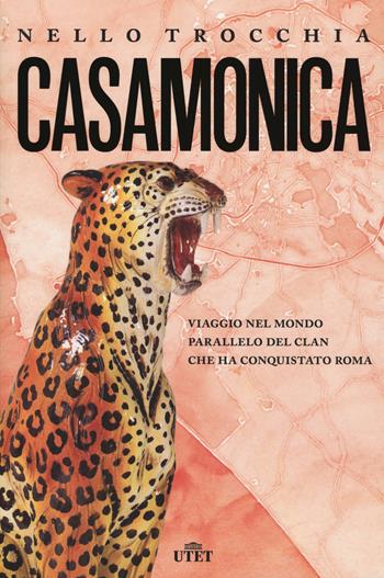 Casamonica. Viaggio nel mondo parallelo del clan che ha conquistato Roma - Nello Trocchia - Libro UTET 2019 | Libraccio.it