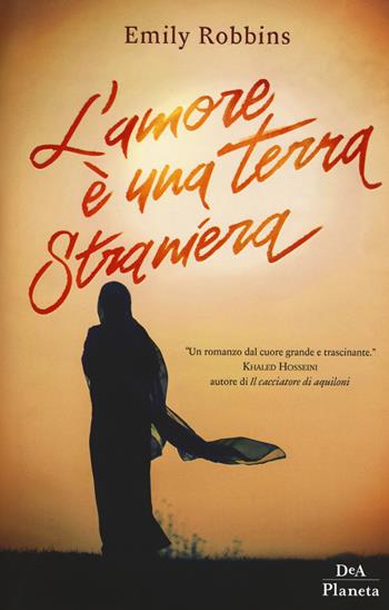 L'amore è un terra straniera - Emily Robbins - Libro DeA Planeta Libri 2018 | Libraccio.it