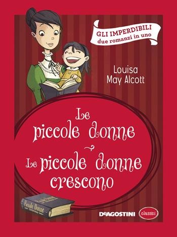 Le piccole donne-Le piccole donne crescono - Louisa May Alcott - Libro De Agostini 2018, Classici | Libraccio.it