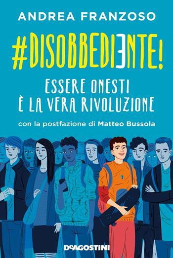 #disobbediente! Essere onesti è la vera rivoluzione - Andrea Franzoso - Libro De Agostini 2018 | Libraccio.it