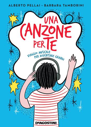 Una canzone per te. Viaggio musicale per diventare grandi - Alberto Pellai, Barbara Tamborini - Libro De Agostini 2018 | Libraccio.it