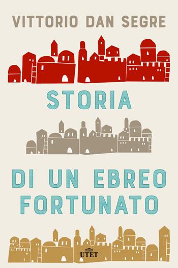 Storia di un ebreo fortunato. Con ebook - Vittorio Dan Segre - Libro UTET 2018 | Libraccio.it