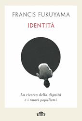 Identità. La ricerca della dignità e i nuovi populismi