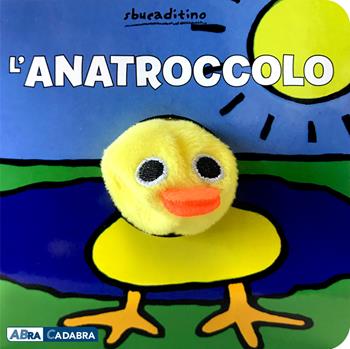 L' anatroccolo. Ediz. a colori - Klaartje Van der Put - Libro ABraCadabra 2019, Sbucaditino | Libraccio.it