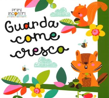 Guarda come cresco. Ediz. a colori - Véronique Petit - Libro ABraCadabra 2019, Primi incontri | Libraccio.it