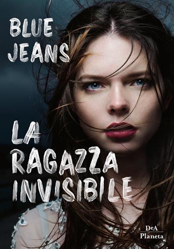 La ragazza invisibile - Blue Jeans - Libro DeA Planeta Libri 2019 | Libraccio.it