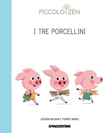 I tre porcellini o come diventare grandi. Piccolo zen - Louison Nielman, Thierry Manes - Libro De Agostini 2019 | Libraccio.it