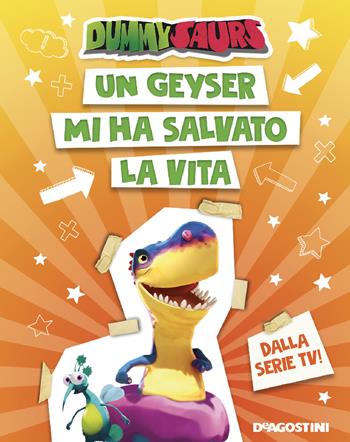 Un geyser mi ha salvato la vita. Dummysaurs. Ediz. a colori - Allegra Dami - Libro De Agostini 2019 | Libraccio.it