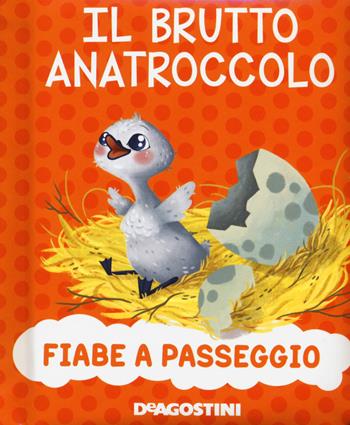 Il brutto anatroccolo. Ediz. a colori - Paolo Valentino - Libro De Agostini 2019, Fiabe a passeggio | Libraccio.it