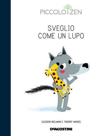 Sveglio come un lupo. Storie e consigli per accogliere il sonno. Piccolo zen. Ediz. a colori - Louison Nielman, Thierry Manes - Libro De Agostini 2019 | Libraccio.it