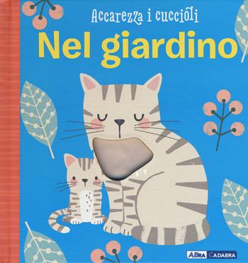 Nel giardino. Accarezza i cuccioli. Ediz. a colori - Susie Brooks - Libro ABraCadabra 2019 | Libraccio.it