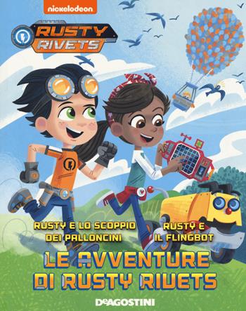 Le avventure di Rusty Rivets: Rusty e lo scoppio dei palloncini-Rusty e il Flingbot - Mickie Matheis - Libro De Agostini 2019 | Libraccio.it