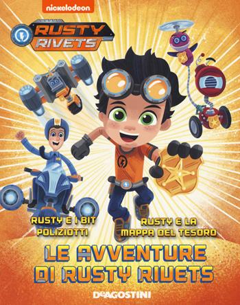 Le avventure di Rusty Rivets: Rusty e i bit poliziotti-Rusty e la mappa del tesoro - Frank Berrios - Libro De Agostini 2019 | Libraccio.it