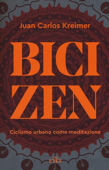 Bici zen. Ciclismo urbano come meditazione - Juan Carlos Kreimer - Libro UTET 2019 | Libraccio.it