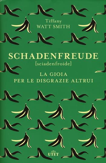 Schadenfreude. La gioia per le disgrazie altrui - Tiffany Watt Smith - Libro UTET 2019 | Libraccio.it
