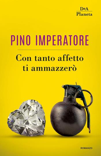 Con tanto affetto ti ammazzerò - Pino Imperatore - Libro DeA Planeta Libri 2019, Narrativa italiana | Libraccio.it
