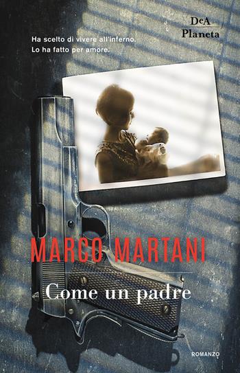 Come un padre - Marco Martani - Libro DeA Planeta Libri 2019, Narrativa italiana | Libraccio.it