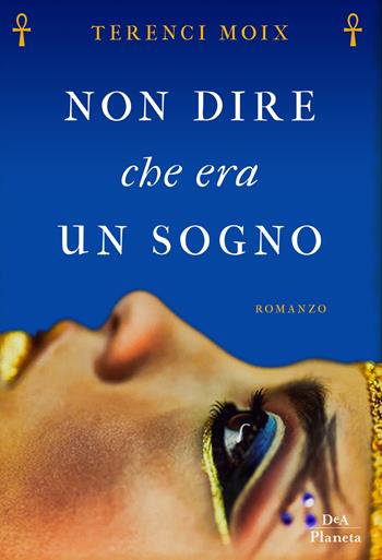 Non dire che era un sogno - Terenci Moix - Libro DeA Planeta Libri 2019 | Libraccio.it