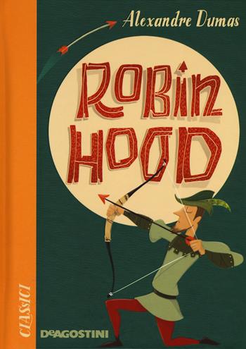 Robin Hood - Alexandre Dumas - Libro De Agostini 2019, Classici | Libraccio.it