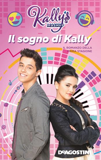 Il sogno di Kally. Kally's Mashup  - Libro De Agostini 2019 | Libraccio.it