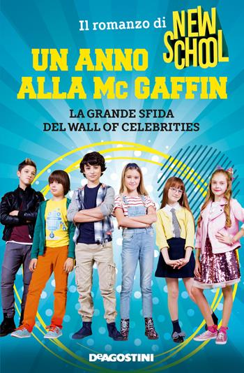 Un anno alla Mc Gaffin. La grande sfida del Wall of Celebrities. New School  - Libro De Agostini 2019 | Libraccio.it
