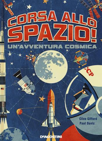 Corsa allo spazio! Un'avventura cosmica - Clive Gifford - Libro De Agostini 2019 | Libraccio.it