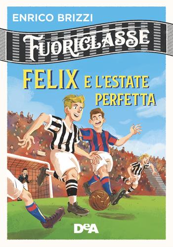 Felix e l'estate perfetta. Fuoriclasse - Enrico Brizzi - Libro De Agostini 2019 | Libraccio.it
