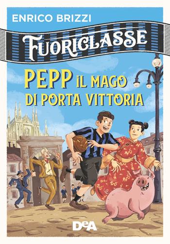 Pepp il mago di Porta Vittoria. Fuoriclasse - Enrico Brizzi - Libro De Agostini 2019, Le gemme | Libraccio.it