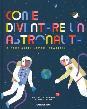 Come diventare un astronauta o fare altri lavori spaziali. Con adesivi - Sheila Kanani - Libro De Agostini 2019 | Libraccio.it