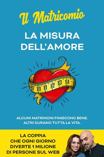 La misura dell'amore. Alcuni matrimoni finiscono bene. Altri durano tutta la vita - Il Matricomio - Libro De Agostini 2019 | Libraccio.it
