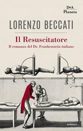 Il Resuscitatore. Il romanzo del Dr. Frankenstein italiano