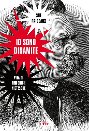 Io sono dinamite. Vita di Friedrich Nietzsche - Sue Prideaux - Libro UTET 2019 | Libraccio.it