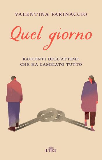 Quel giorno. Racconti dell'attimo che ha cambiato tutto - Valentina Farinaccio - Libro UTET 2019 | Libraccio.it