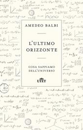 L' ultimo orizzonte. Cosa sappiamo dell'universo