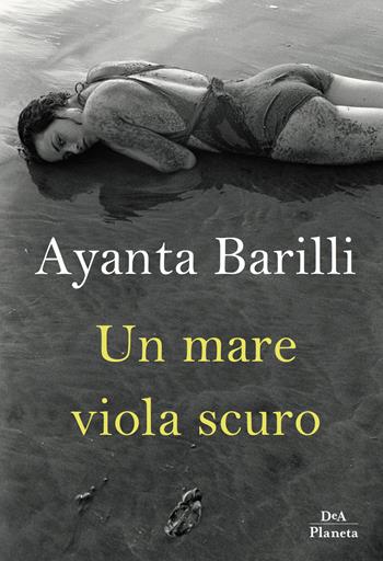 Un mare viola scuro - Ayanta Barilli - Libro DeA Planeta Libri 2019 | Libraccio.it