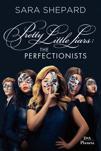 The perfectionists. Pretty little liars - Sara Shepard - Libro DeA Planeta Libri 2019 | Libraccio.it
