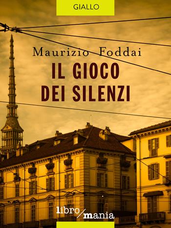 Il gioco dei silenzi - Maurizio Foddai - Libro Libromania 2019 | Libraccio.it