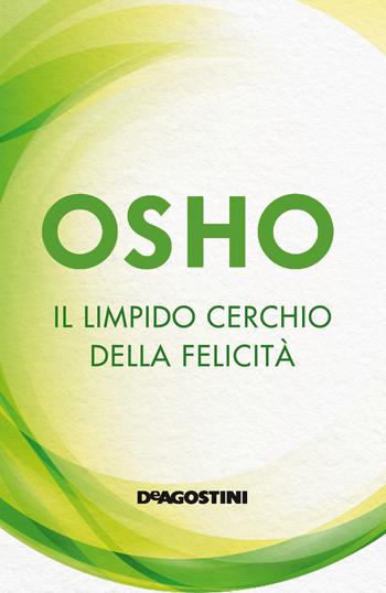 Il limpido cerchio della felicità - Osho - Libro De Agostini 2019 | Libraccio.it