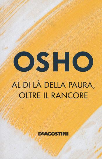 Al di là della paura, oltre il rancore - Osho - Libro De Agostini 2019 | Libraccio.it