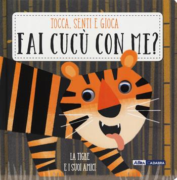 La tigre e i suoi amici. Fai cucù con me?  - Libro De Agostini 2019, Primi incontri | Libraccio.it