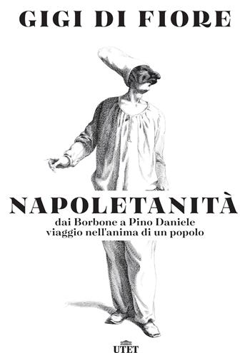 Napoletanità. Dai Borbone a Pino Daniele, viaggio nell'anima di un popolo - Gigi Di Fiore - Libro UTET 2019 | Libraccio.it