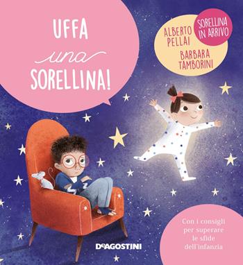 Uffa una sorellina! Ediz. a colori - Alberto Pellai, Barbara Tamborini - Libro De Agostini 2019, Piccole grandi sfide | Libraccio.it