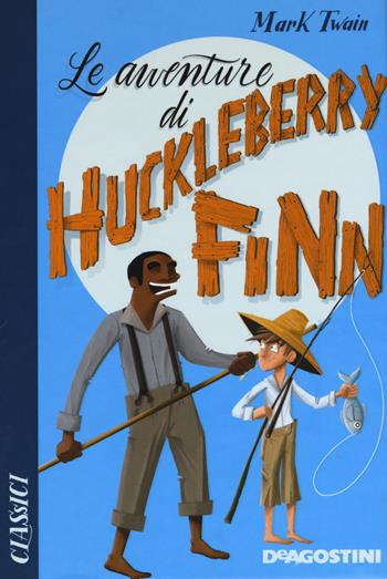 Le avventure di Huckleberry Finn - Mark Twain - Libro De Agostini 2019, Classici | Libraccio.it